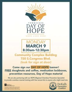 The DeKalb Prevention Coalition is sponsoring a Tennessee Day of Hope observance Monday, March 9 from 8:30 a.m. until 12:30 p.m. at the community complex building 720 South Congress Boulevard Smithville. Look for the sign at the door.