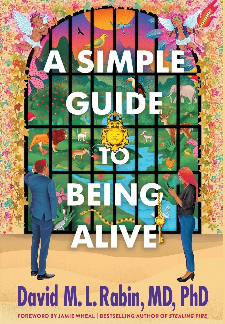<em>A Simple Guide to Being Alive, </em>by <strong>David M.L. Rabin</strong> <em>A Simple Guide to Being Alive, </em>by <strong>David M.L. Rabin</strong>