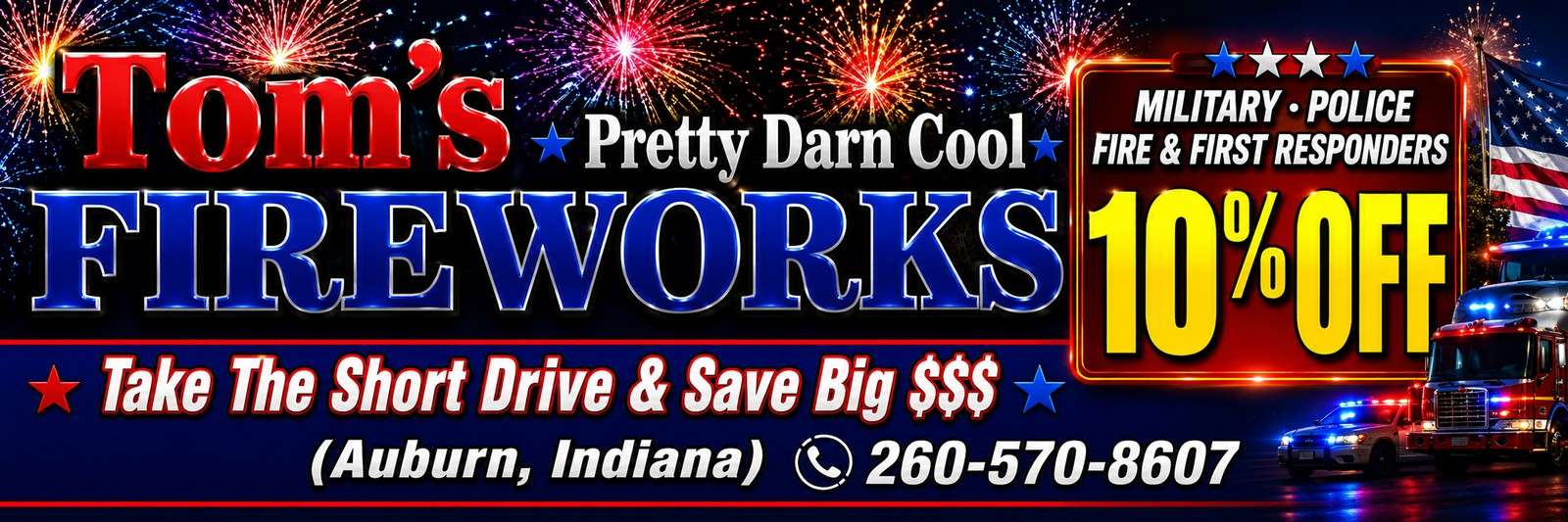 Tom's Fireworks - Pretty Darn Cool - Auburn, Indiana - 260-570-8607 - 10% off Military, Police, Fire and First Responders